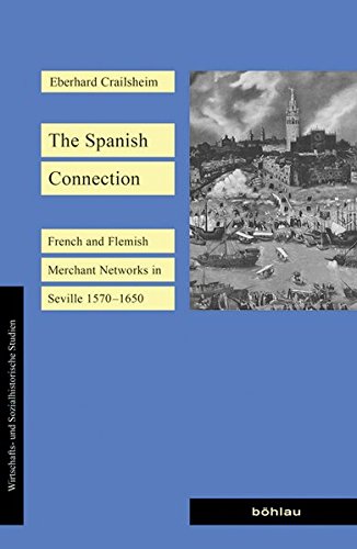 The Spanish Connection. French and Flemish Merchant Networks in Seville (1570-1650)", de Eberhard Crailsheim (IH, CCHS-CSIC)