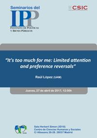 Seminario IPP: "It’s too much for me: Limited attention and preference reversals”