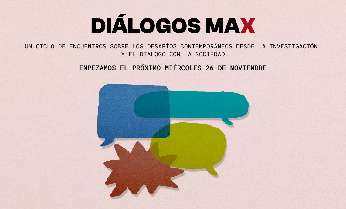 Diálogos Max, un nuevo ciclo de encuentros abiertos al público