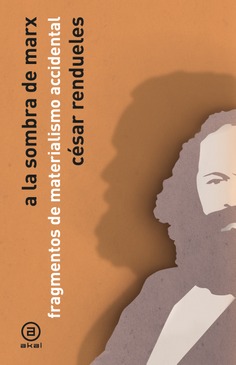 Publicación de "A la sombra de Marx. Fragmentos de materialismo accidental", de César Rendueles