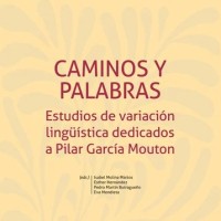 Publicado un libro de homenaje a Pilar García Mouton (ILLA): "Caminos y palabras. Estudios de variación lingüística dedicados a Pilar García Mouton"