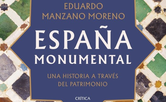 "España monumental. Una historia a través del patrimonio"  "España monumental. Una historia a través del patrimonio"