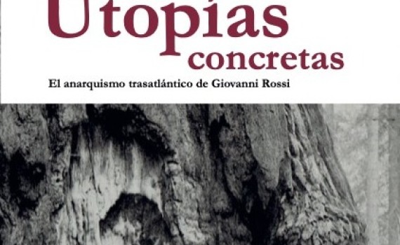 Juan Pro (EEHA-IH) publica el libro "Utopías concretas: el anarquismo trasatlántico de Giovanni Rossi"