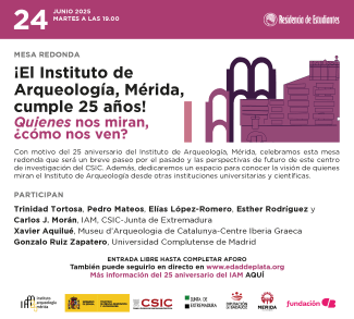 Celebración del 25 aniversario del Instituto de Arqueología de Mérida (IAM-CSIC) Celebración del 25 aniversario del Instituto de Arqueología de Mérida (IAM-CSIC)