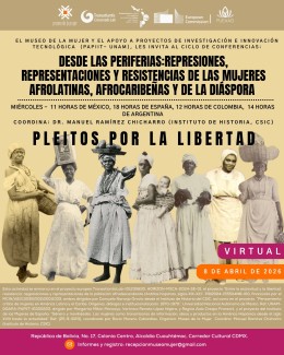 Ciclo de conferencias «Desde la periferia: Represiones, representaciones y resistencias de las mujeres afrolatinas, afrocaribeñas y de la diáspora»: "Pleitos por la libertad"