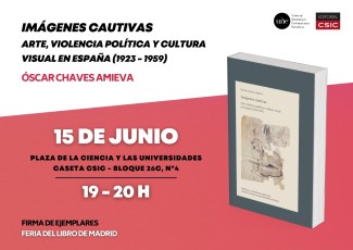 Óscar Chaves firmará en la Feria del Libro "Imágenes Cautivas. Arte, violencia política y cultura visual en España (1923-1959)", publicado por Editorial CSIC
