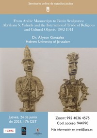 Cartel del seminario Seminario de Estudios Judíos: “From Arabic Manuscripts to Benin Sculptures: A.S. Yahuda and the International Trade of Religious and Cultural Objects, 1902-1944”