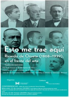Cartel de la exposición Exposición Itinerante: "Esto me trae aquí. Ricardo de Orueta (1868-1939), en el frente del arte"