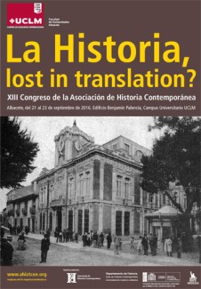 La Historia, Lost in Translation?. XIII Congreso de la Asociación de Historia Contemporánea La Historia, Lost in Translation?. XIII Congreso de la Asociación de Historia Contemporánea