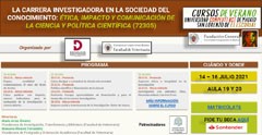 Curso de verano "La carrera investigadora en la sociedad del conocimiento: Ética, Impacto y Comunicación de la Ciencia y Política Científica" Curso de verano "La carrera investigadora en la sociedad del conocimiento: Ética, Impacto y Comunicación de la Ciencia y Política Científica"