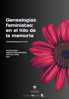 Genealogías feministas en el hilo de la memoria. Conversaciones en curso Genealogías feministas en el hilo de la memoria. Conversaciones en curso
