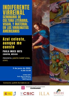 Indiferente Virreinal. Seminario de Cultura Literaria, Visual y Material en los Virreinatos Americanos: "Azul celeste, aunque me cueste" Indiferente Virreinal. Seminario de Cultura Literaria, Visual y Material en los Virreinatos Americanos: "Azul celeste, aunque me cueste"