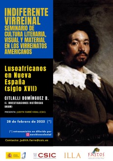 Indiferente Virreinal. Seminario de Cultura Literaria, Visual y Material en los Virreinatos Americanos: "Lusoafricanos en Nueva España (Siglo XVII)" Indiferente Virreinal. Seminario de Cultura Literaria, Visual y Material en los Virreinatos Americanos: "Lusoafricanos en Nueva España (Siglo XVII)"