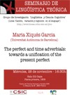 Seminario de Lingüística Teórica LyCC: "The perfect and time adverbials: towards a unification of the present perfect"