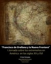 Francisco de Orellana y la nueva frontera. I Jornadas de Extremeños en América en los siglos XV y XVI