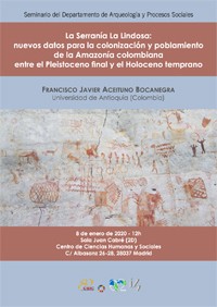 Seminario del Departamento de Arqueología y Procesos Sociales: "La Serranía La Lindosa: nuevos datos para la colonización y poblamiento de la Amazonía colombiana entre el Pleistoceno final y el Holoceno temprano"