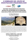 IV Seminario del Grupo de Investigación Arqueobiología: "Pastores transhumantes del Neolítico Antiguo en un entorno de alta montaña:  Cova de Els Trocs, San Feliú de Veri (Huesca)"